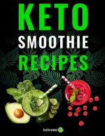 Keto Smoothie Recipes: Healthy And Delicious Ketogenic Diet Smoothy and Shake Recipes Cookbook