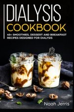 Dialysis Cookbook: 40+ Smoothies, Dessert and Breakfast Recipes designed for Dialysis