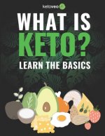 What Is Keto?: Complete Guide For Beginners About Keto Diet And A Ketogenic Lifestyle