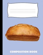Composition Book: Banana Bread Composition Notebook Wide Ruled