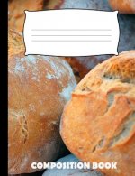 Composition Book: Bread Composition Notebook Wide Ruled