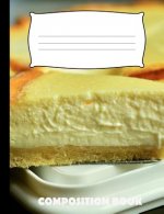 Composition Book: Cheesecake Composition Notebook Wide Ruled