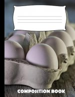 Composition Book: Eggs Composition Notebook Wide Ruled