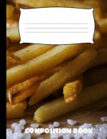 Composition Book: French Fries Composition Notebook Wide Ruled