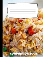 Composition Book: Fried Rice Composition Notebook Wide Ruled