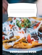 Composition Book: Nachos Composition Notebook Wide Ruled