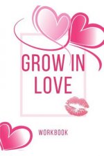 Grow In Love: Ultimate Gift for Love Anniversary Workbook and Notebook Happy Marriage Workbook Happy For Couple Gifts Romantic Gifts