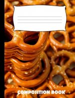 Composition Book: Pretzels Composition Notebook Wide Ruled