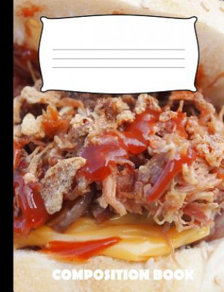 Composition Book: Pulled Pork Composition Notebook Wide Ruled