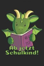 Ab jetzt Schulkind!: Kariertes A5 Drache Heft für das Schulkind das Schüler in der ersten Klasse wird