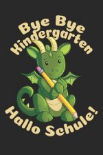Bye Bye Kindergarten - Hallo Schule!: Liniertes A5 Drache Heft für das Schulkind das Schüler in der ersten Klasse wird