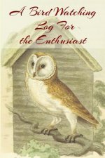A Bird Watching Log For the Enthusiast: A Vintage Style Field Guide notebook For Owl Sport And Outdoors Ornithology Lovers