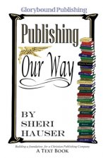 Glorybound Publishing Our Way: Building a Foundation for a Christian Publishing Company