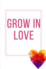 Grow In Love Workbook: Ideal and Perfect Gift for Grow In Love Workbook Best Love Gift for Loved Ones Gift Workbook and Notebook about Grow I