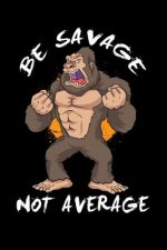 Be Savage Not Average: 120 Pages I 6x9 I Dot Grid I Funny Motivation & Weight Lifting Gifts
