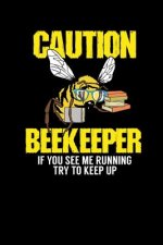Caution - Beekeeper If You See Me Running Try To Keep Up: 120 Pages I 6x9 I Dot Grid I Funny Bee, Hornet & Wasp Warning Shirts & Gifts