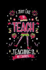 I Just Like To Teach Teaching's My Favorite: 120 Pages I 6x9 I Dot Grid I Funny Education, Student & Professor Gifts