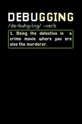 Debugging: 120 Pages I 6x9 I Dot Grid I Funny Software Engineering, Coder & Hacker Gifts