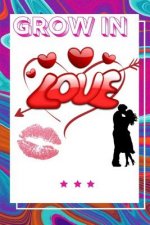 Grow In Love Workbook: Ultimate Gift for Grow In Love Love Anniversary Workbook and Notebook Happy Grow In Love Workbook Happy For Couple Gif