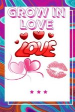 Grow In Love Workbook: Ultimate Gift for Grow In Love Love Anniversary Workbook and Notebook Happy Grow In Love Workbook Happy For Couple Gif