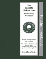 The Secret to Lifetime Love: Small Group Workbook