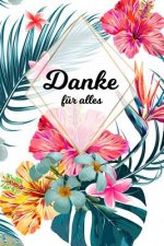 Danke für alles: Tolles Geschenk für alle Erzieher, Lehrer und jeden dem du einfach danke sagen möchtest, Notizbuch mit 120 Seiten als
