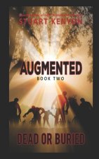 Dead or Buried - Augmented book 2: A Post-Apocalyptic Zombie Series