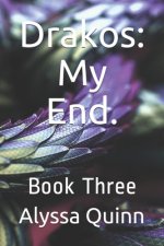 Drakos: My End.: Book Three