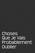 Choses Que Je Vais Probablement Oublier: Carnet De Notes