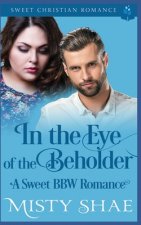 In the Eye of the Beholder: A Sweet BBW Romance