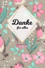 Danke für alles: Tolles Geschenk für alle Erzieher, Lehrer und jeden dem du einfach danke sagen möchtest, Notizbuch mit 120 Seiten als