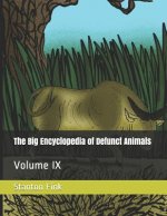 The Big Encyclopedia of Defunct Animals: Volume IX