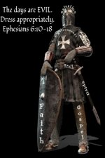 The Days Are Evil. Dress Appropriately. Ephesians 6: 10-18