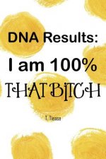 DNA Results: I Am 100% That Bitch: 100 Wide Ruled Pages