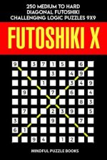 Futoshiki X: 250 Medium to Hard Diagonal Futoshiki Challenging Logic Puzzles 9x9