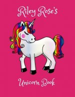 Riley Rose's Unicorn Book: Personalised children's activity book, coloring, drawing and writing practice for 4-8 year olds