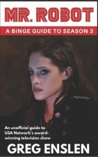 Mr. Robot: A Binge Guide to Season 3: An Unofficial Viewer's Guide to USA Network's Award-Winning Television