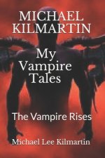 MICHAEL KILMARTIN My Vampire Tales: The Vampire Rises