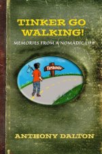 Tinker Go Walking!: Memories from a nomadic life