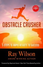 Obstacle Crusher: 5 Steps to Rapid Results to Success