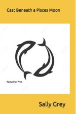 Cast Beneath a Pisces Moon: Revised for Print