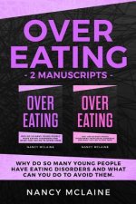 Overeating: (2 manuscripts) Why do so many young people have eating disorders and what can you do to avoid them