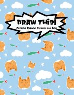 Draw This!: 100 Drawing Prompts for Kids Cute Cat Version 1