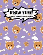 Draw This!: 100 Drawing Prompts for Kids - Cute Dog - Version 1