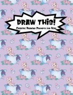 Draw This!: 100 Drawing Prompts for Kids Mermaid Bathtub Version 1