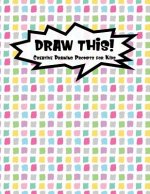Draw This!: 100 Drawing Prompts for Kids - Rainbow Tiles - Version 1
