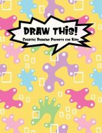Draw This!: 100 Drawing Prompts for Kids Yellow Abstract Rainbow Version 1