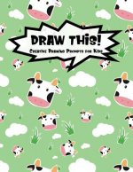 Draw This!: 100 Drawing Prompts for Kids Cute Cow Version 2