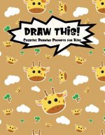 Draw This!: 100 Drawing Prompts for Kids Cute Giraffe Version 2
