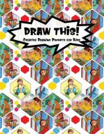 Draw This!: 100 Drawing Prompts for Kids Family Cartoon 3 Version 2